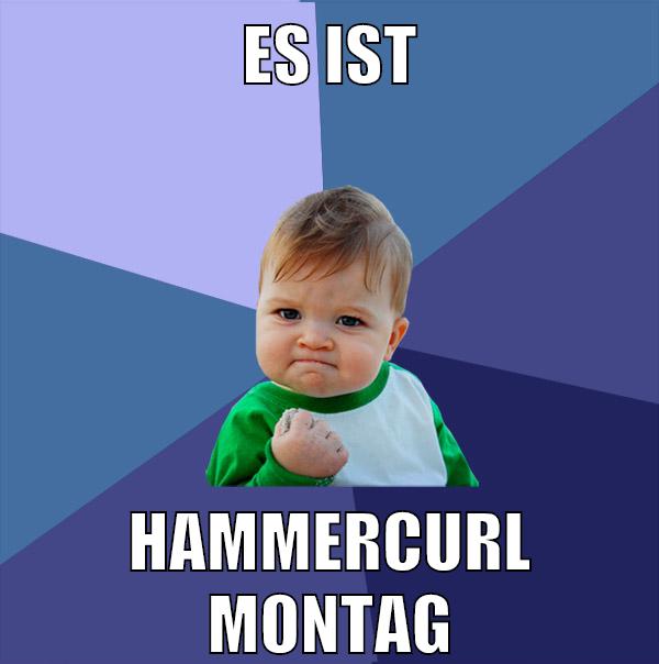 Es ist Hammercurl Montag