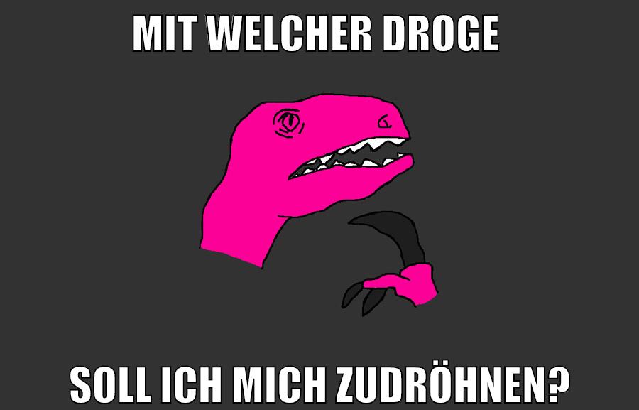 mit welcher droge soll ich mich zudröhnen?