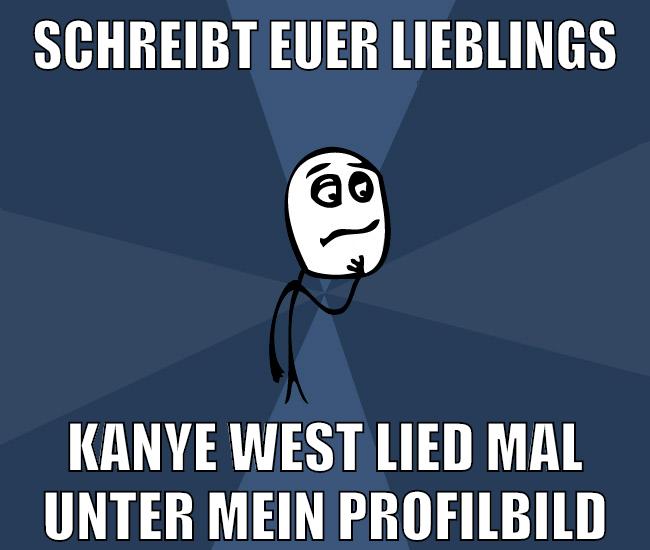 schreibt euer lieblings kanye west lied mal unter mein profilbild