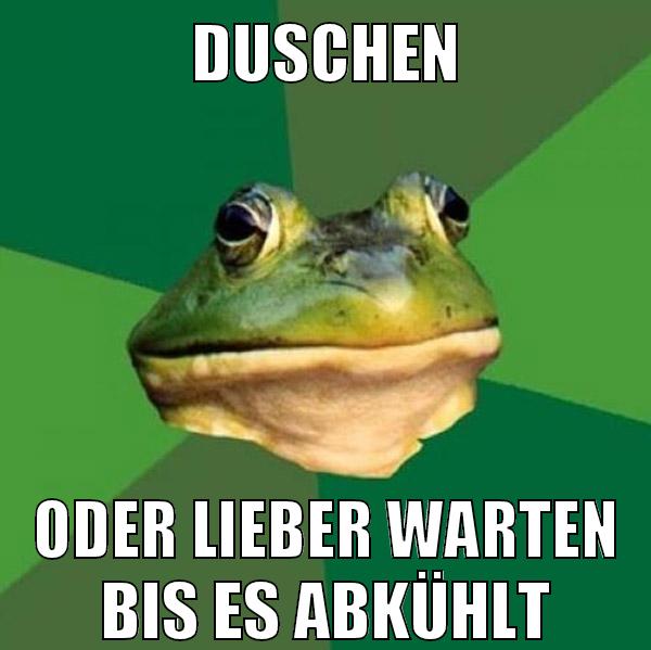 duschen oder lieber warten bis es abkühlt
