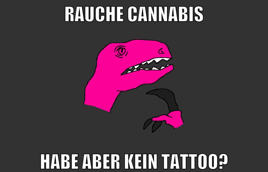 rauche cannabis habe aber kein tattoo?