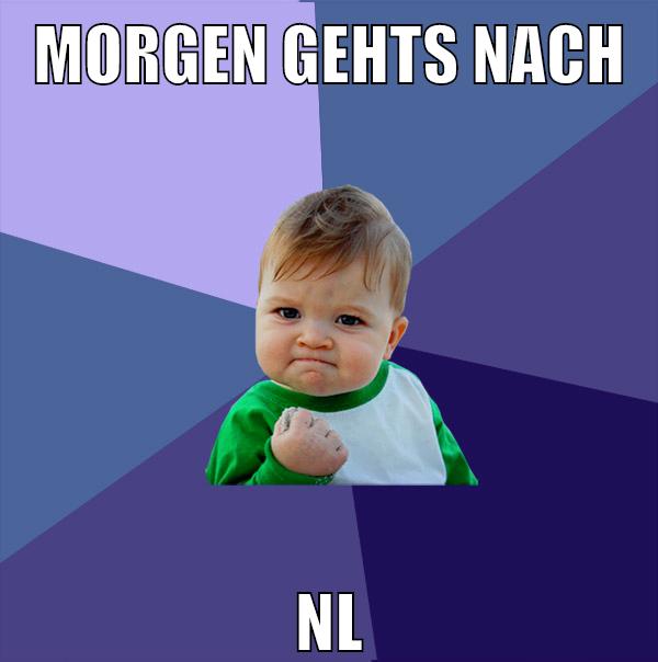 morgen gehts nach NL