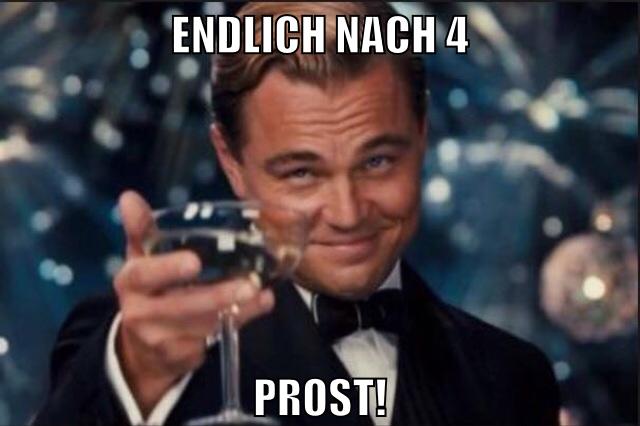 Endlich nach 4 Prost!