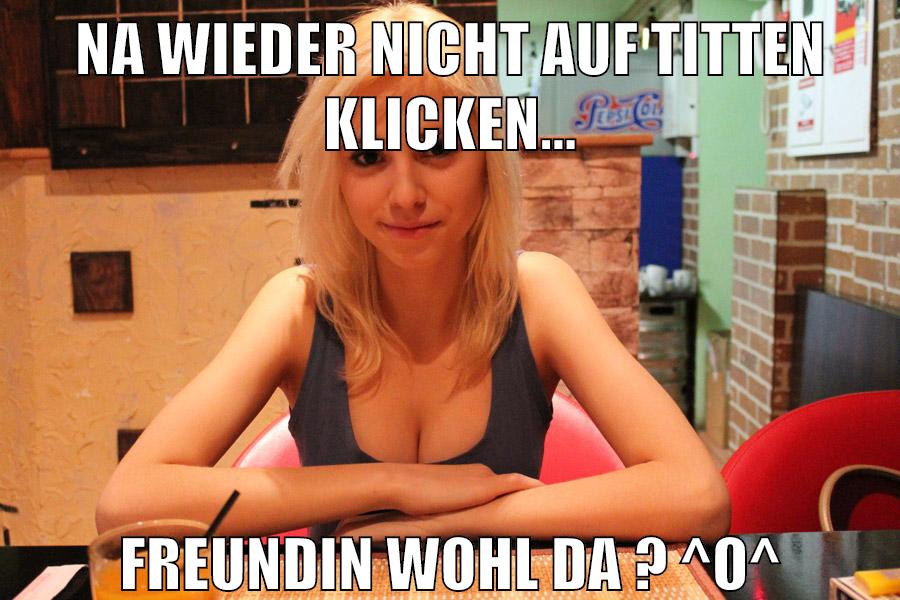na wieder nicht auf titten klicken... Freundin wohl da ? ^o^