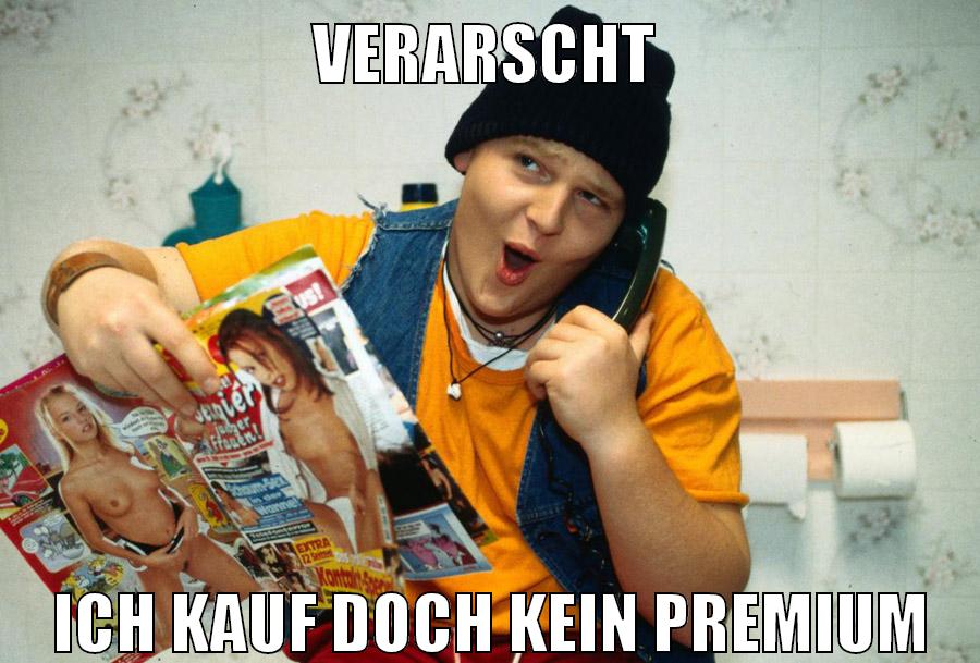 verarscht ich kauf doch kein premium