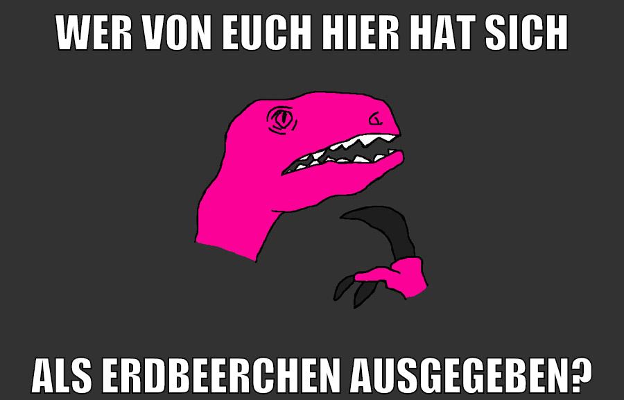 Wer von euch hier hat sich als erdbeerchen ausgegeben?