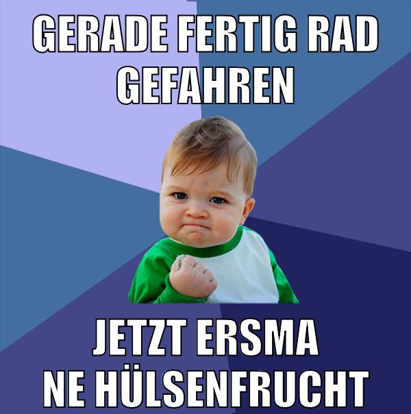 gerade fertig rad gefahren jetzt ersma ne hülsenfrucht
