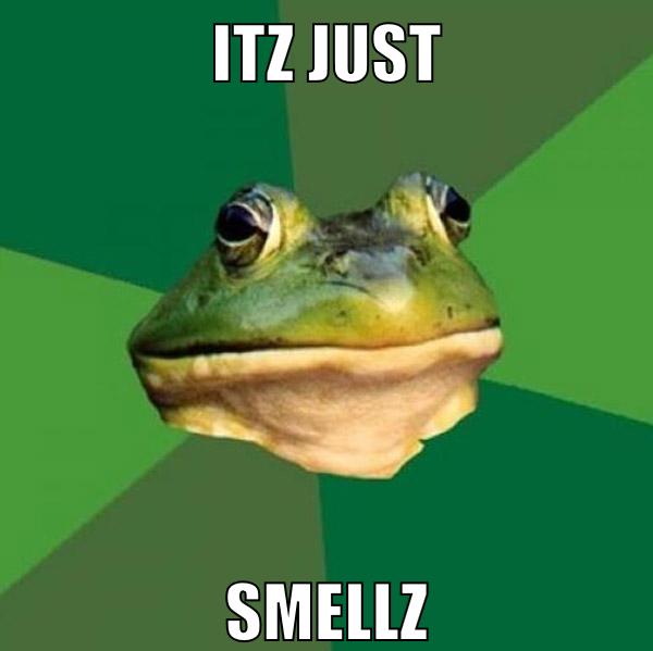itz just smellz