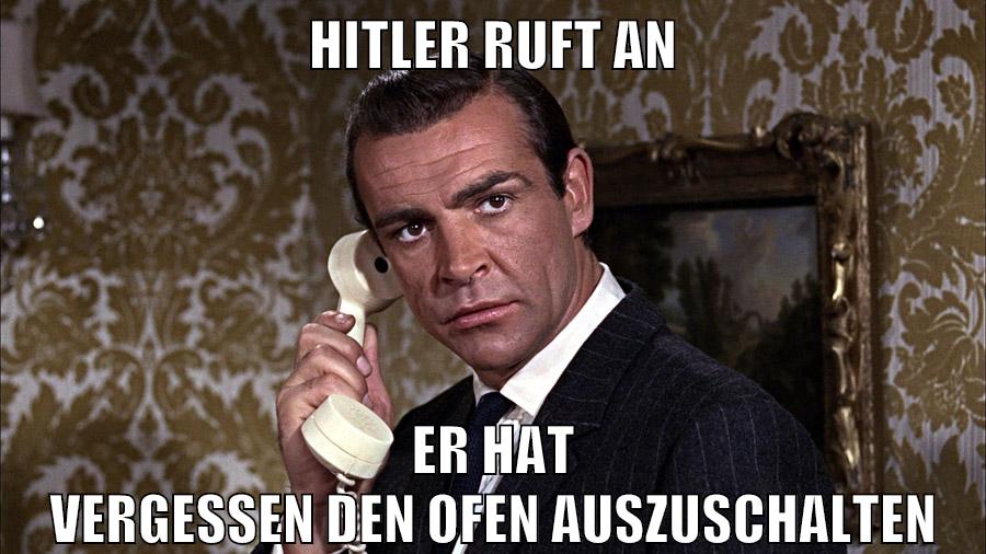 hitler ruft an er hat vergessen den ofen auszuschalten