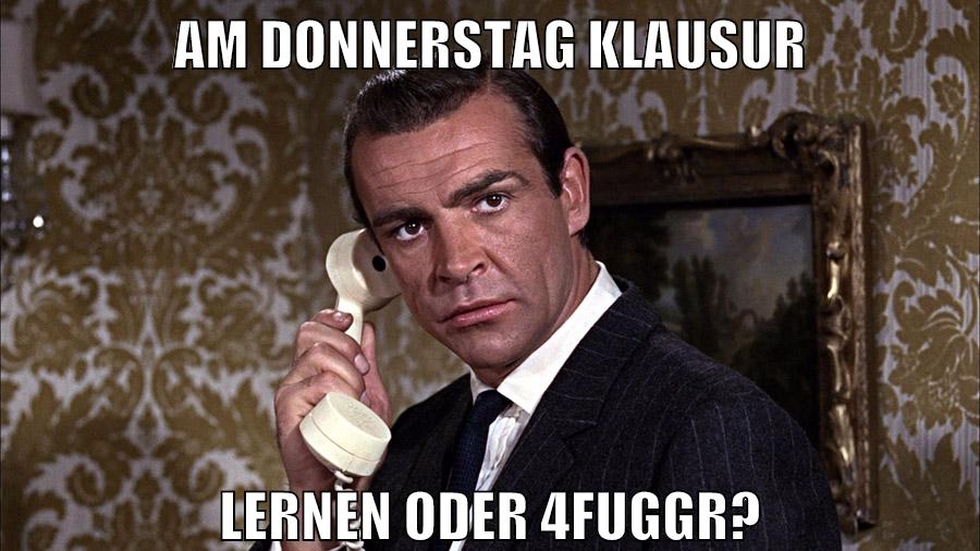 am donnerstag klausur lernen oder 4fuggr?