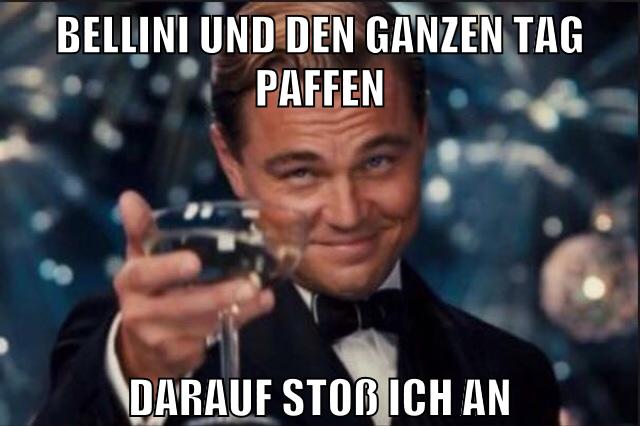 bellini und den ganzen tag paffen darauf stoß ich an