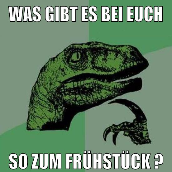 was gibt es bei Euch so zum frühstück ?
