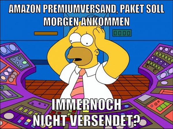 amazon premiumversand, paket soll morgen ankommen immernoch nicht versendet?