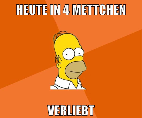 heute in 4 mettchen verliebt