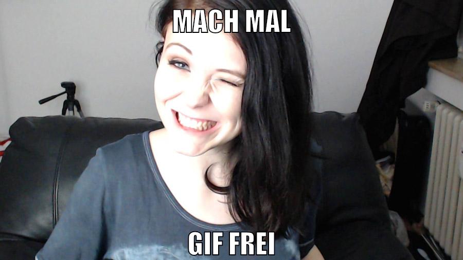 Mach mal gif frei