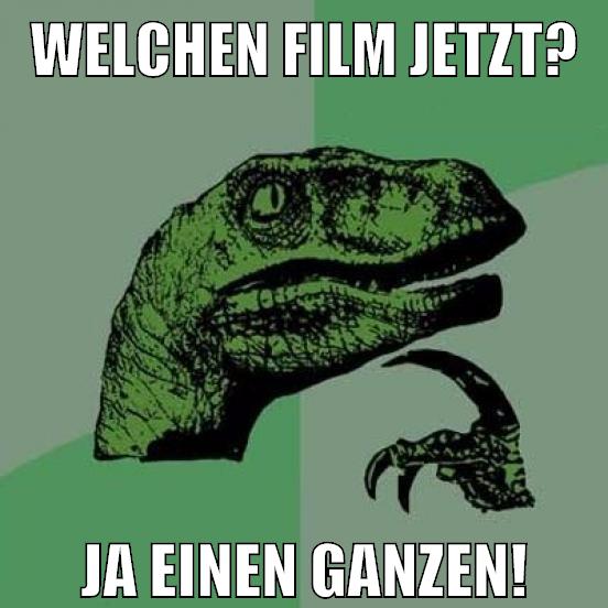 welchen film jetzt? ja einen ganzen!