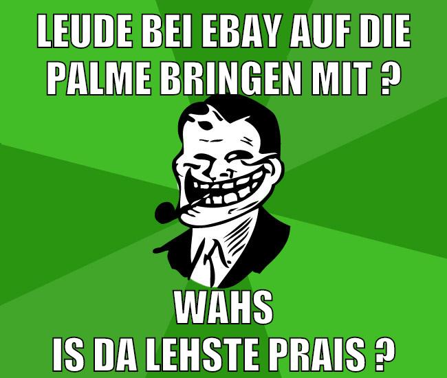 leude bei ebay auf die palme bringen mit ? wahs is da lehste prais ?