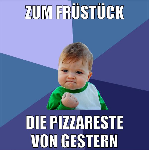 zum früstück die pizzareste von gestern