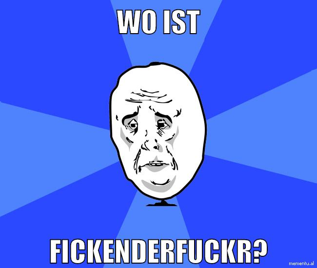 wo ist fickenderfuckr?