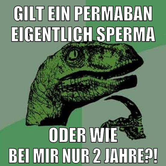 Gilt ein Permaban eigentlich sperma oder wie bei mir nur 2 jahre?!