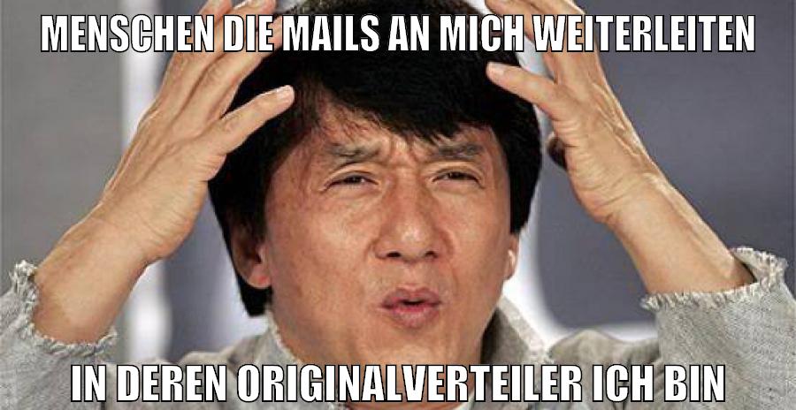 menschen die mails an mich weiterleiten in deren originalverteiler ich bin