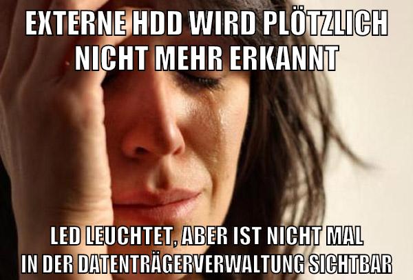 externe hdd wird plötzlich nicht mehr erkannt led leuchtet, aber ist nicht mal in der datenträgerverwaltung sichtbar