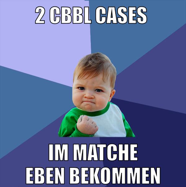 2 cbbl cases im matche eben bekommen