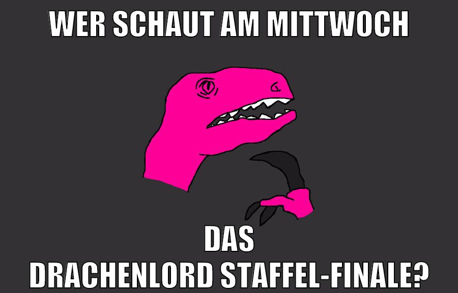 wer schaut am mittwoch DAS DRACHENLORD STAFFEL-FINALE?