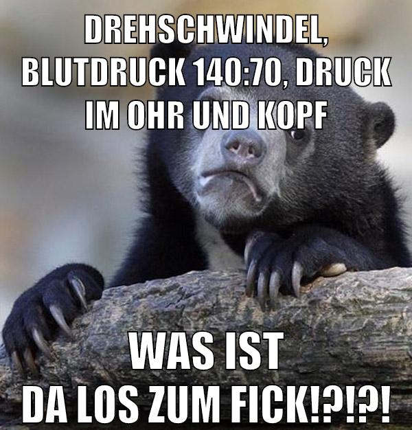 drehschwindel, blutdruck 140:70, druck im ohr und kopf was ist da los zum fick!?!?!