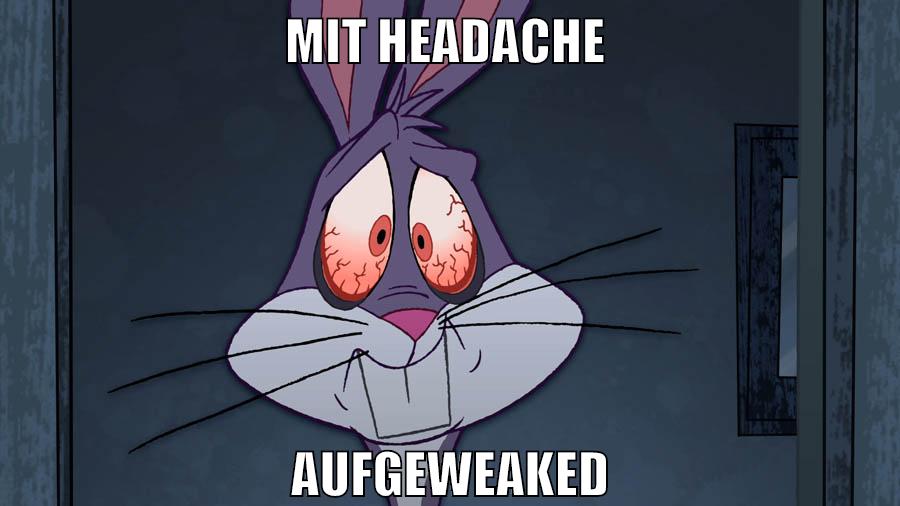 mit headache aufgeweaked