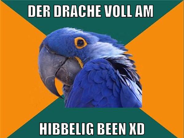 der drache voll am hibbelig been xD