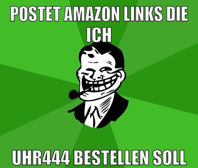 postet amazon links die ich uhr444 bestellen soll