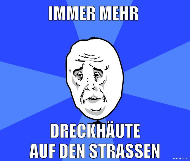 immer mehr dreckhäute auf den straßen