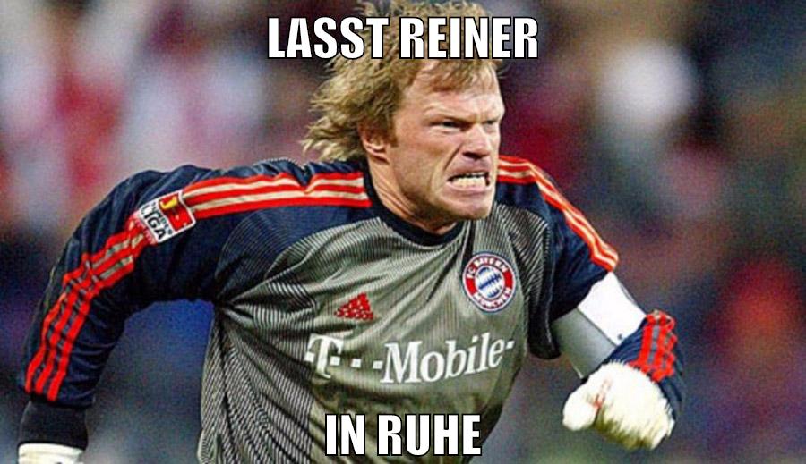 LASST REINER IN RUHE