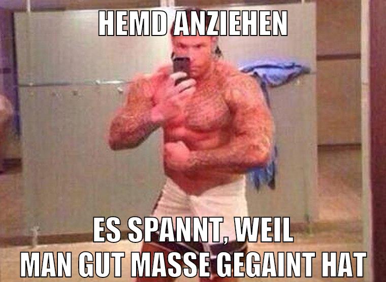 hemd anziehen es spannt, weil man gut masse gegaint hat