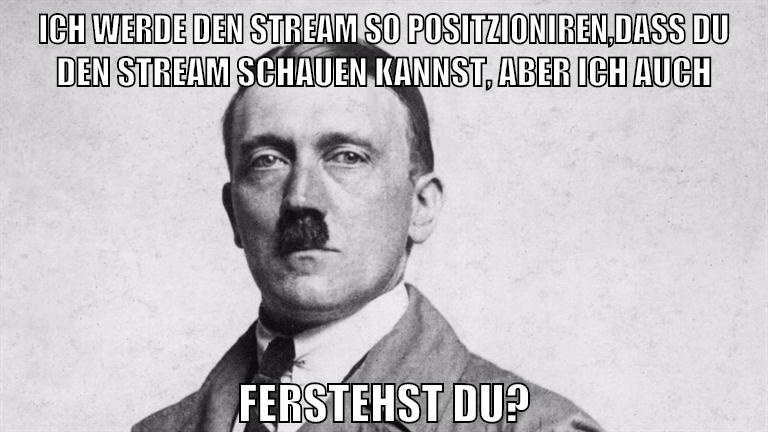 ich werde den stream so positzioniren,dass du den stream schauen kannst, aber ich auch ferstehst du?