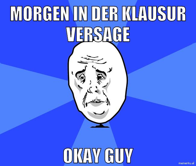morgen in der klausur versage okay guy