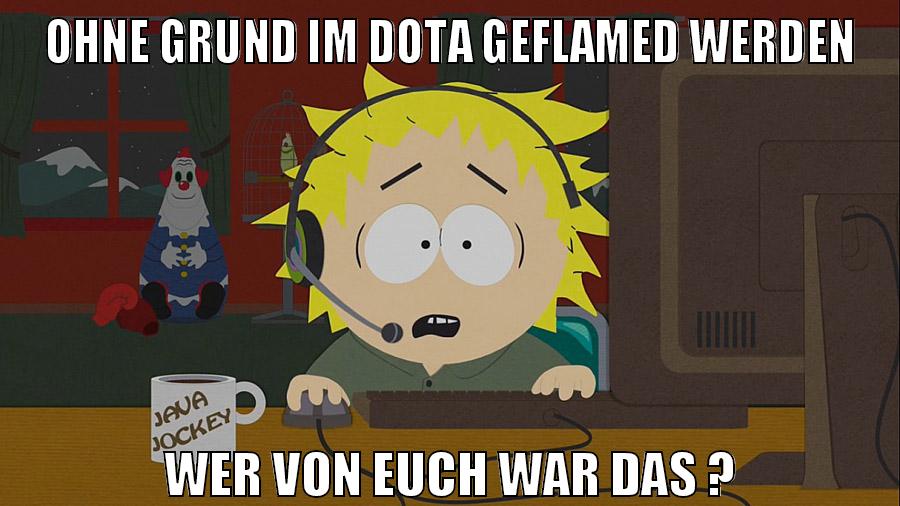 ohne grund im dota geflamed werden wer von euch war das ?