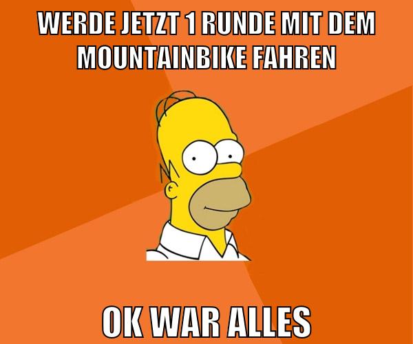 werde jetzt 1 runde mit dem mountainbike fahren ok war alles