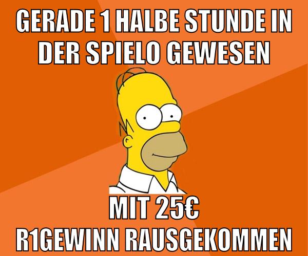 gerade 1 halbe stunde in der spielo gewesen mit 25€ r1gewinn rausgekommen