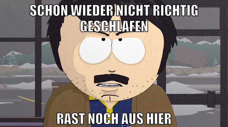 schon wieder nicht richtig geschlafen rast noch aus hier