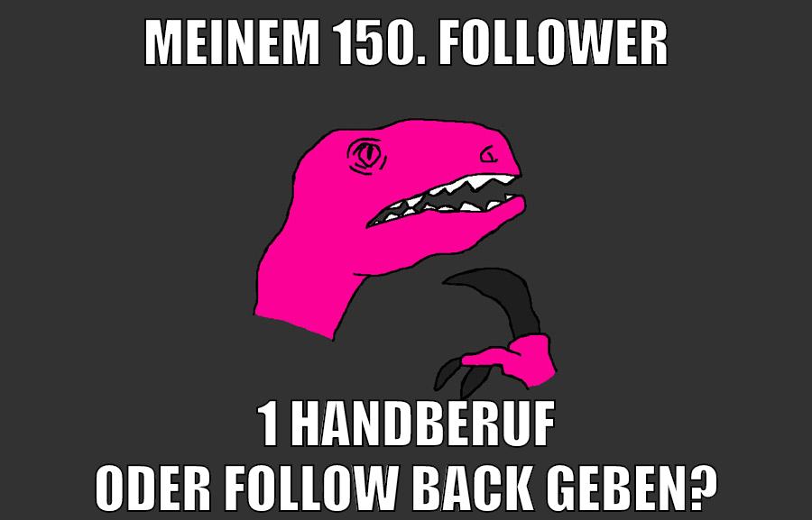 meinem 150. follower 1 handberuf oder follow back geben?