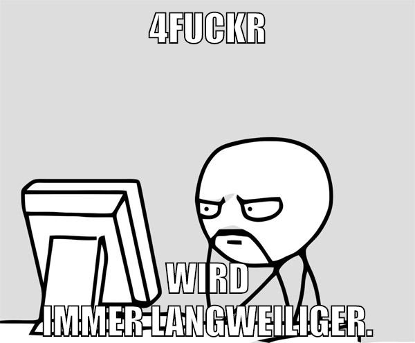 4Fuckr wird immer langweiliger.