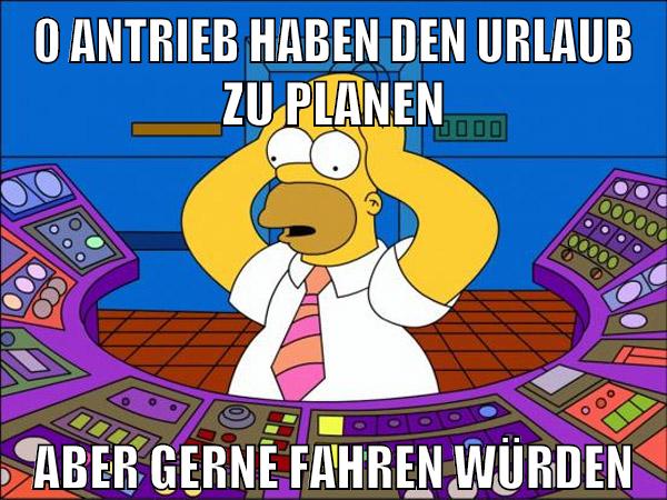 0 antrieb haben den urlaub zu planen aber gerne fahren würden