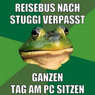 reisebus nach stuggi verpasst ganzen tag am pc sitzen