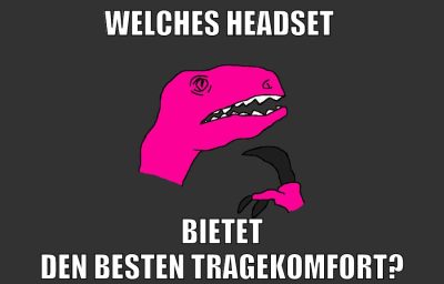 welches headset bietet den besten tragekomfort?