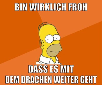 bin wirklich froh dass es mit dem drachen weiter geht