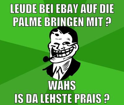 leude bei ebay auf die palme bringen mit ? wahs is da lehste prais ?