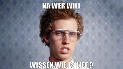 na wer will wissen wie es lief ?