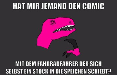 hat mir jemand den comic mit dem fahrradfahrer der sich selbst ein stock in die speichen schiebt?